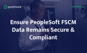Ensure PeopleSoft FSCM Data Remains Secure & Compliant