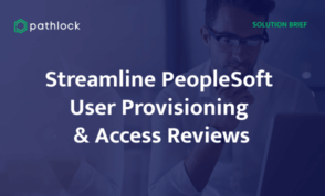 Streamline PeopleSoft User Provisioning & Access Reviews