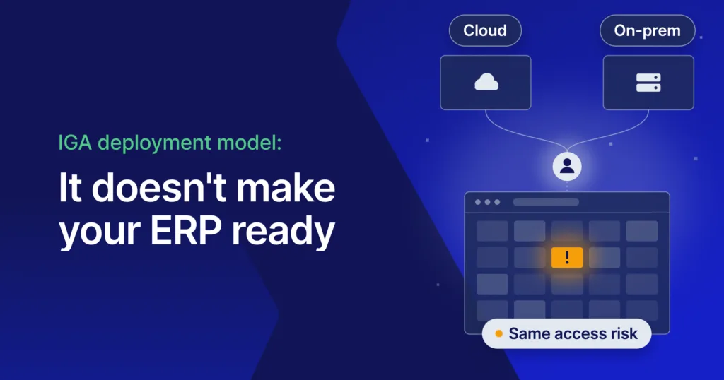 Why Your Identity Governance Deployment Model Doesn’t Determine ERP Access...