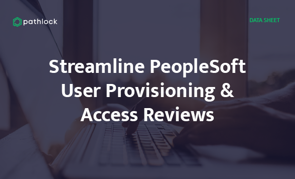 Streamline PeopleSoft User Provisioning & Access Reviews