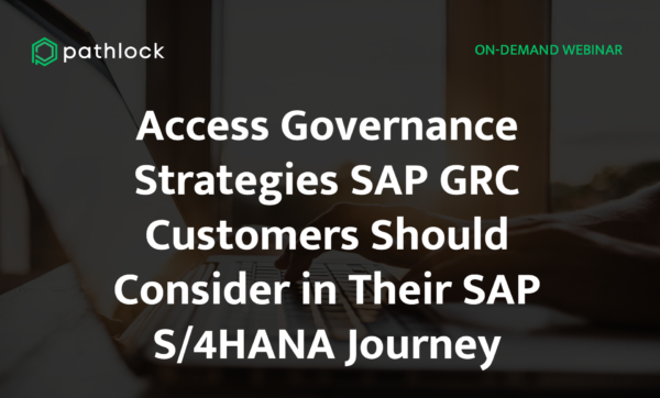 Access Governance Strategies SAP GRC Customers Should Consider in Their SAP S/4HANA Journey