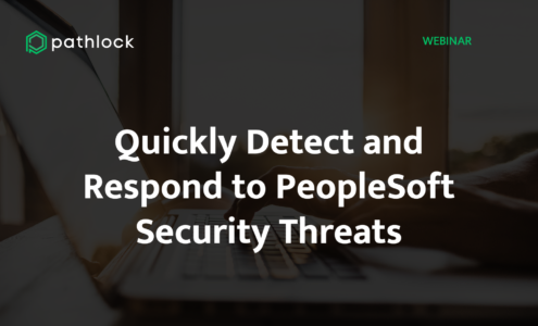 Quickly Detect and Respond to PeopleSoft Security Threats
